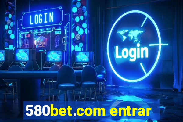 580bet.com entrar